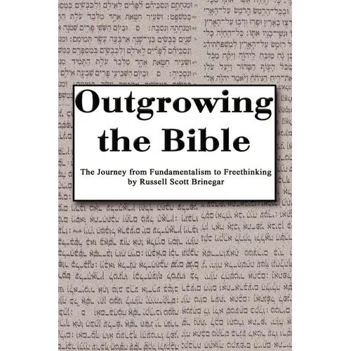 Outgrowing the Bible: The Journey from Fundamentalism to Freethinking