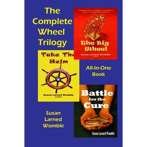 The Complete Wheel Trilogy: The Big Wheel/Take The Helm/Battle for the Cure