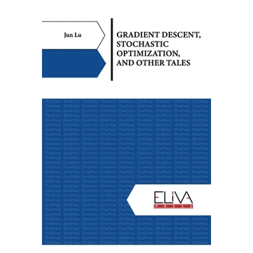 Gradient Descent, Stochastic Optimization, and Other Tales