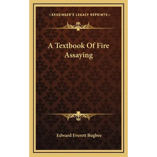 A Textbook Of Fire Assaying