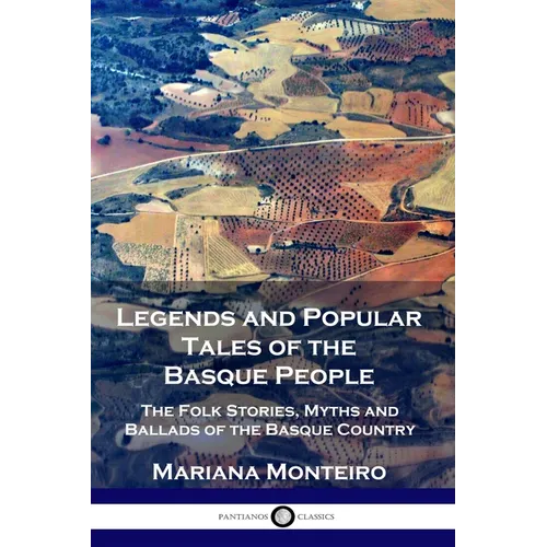 Legends and Popular Tales of the Basque People: The Folk Stories, Myths and Ballads of the Basque Country