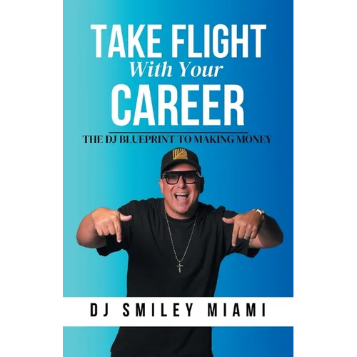 Take Flight With Your Career: The DJ Blueprint to Making Money