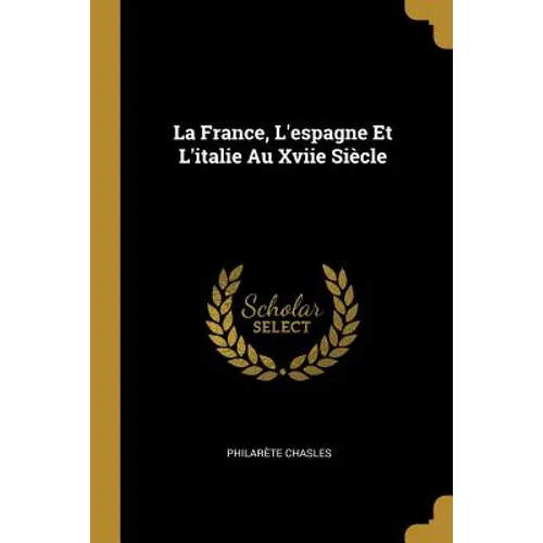 La France, L'espagne Et L'italie Au Xviie Siècle