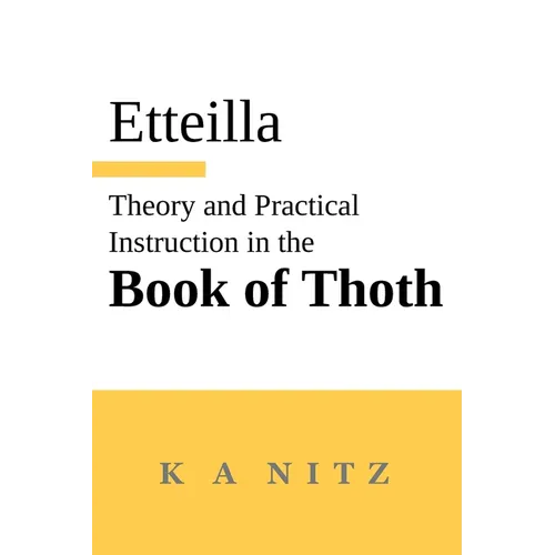 Theory and Practical Instruction on the Book of Thoth: or about the higher power, of nature and man, to dependably reveal the mysteries of life and to