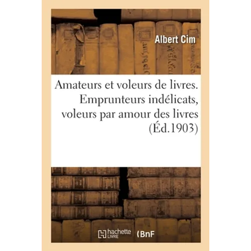 Amateurs et voleurs de livres. Emprunteurs indélicats, voleurs par amour des livres