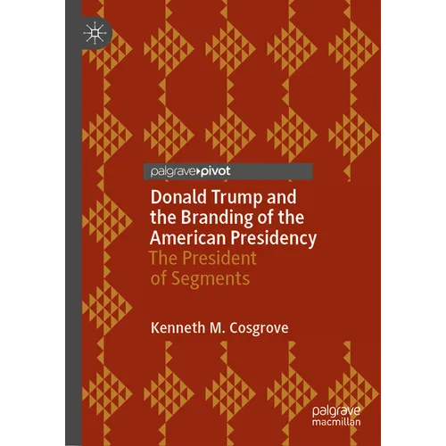 Donald Trump and the Branding of the American Presidency: The President of Segments