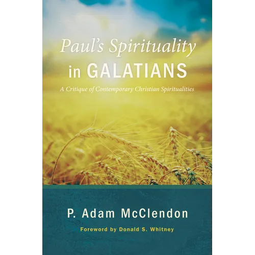 Paul's Spirituality in Galatians: A Critique of Contemporary Christian Spiritualities