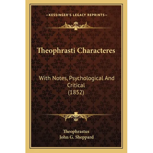 Theophrasti Characteres: With Notes, Psychological And Critical (1852)