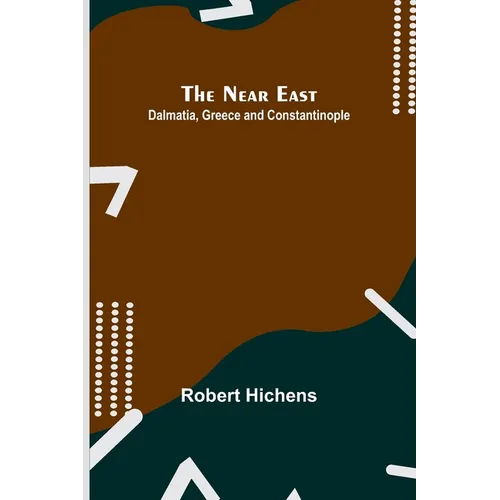 The Near East: Dalmatia, Greece and Constantinople