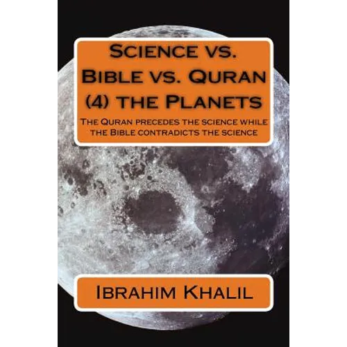 Science vs. Bible vs. Quran (4) the Planets: The Quran precedes the science while the Bible contradicts the science