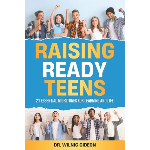 Raising Ready Teens: 21 Essential Milestones for Learning and Life