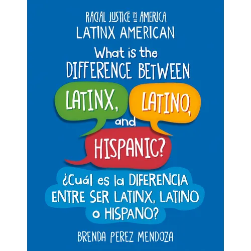 What Is the Difference Between Latinx, Latino, and Hispanic? / ｿCu疝 Es La Diferencia Entre Ser Latinx, Latino O Hispano?