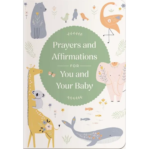 Prayers and Affirmations for You and Your Baby: A 45-Day Prayer Devotional to Inspire and Reassure New and Expectant Mothers