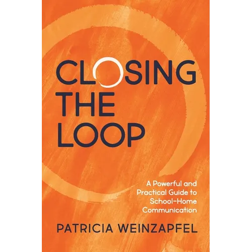 Closing the Loop: A Powerful and Practical Guide to School-Home Communication