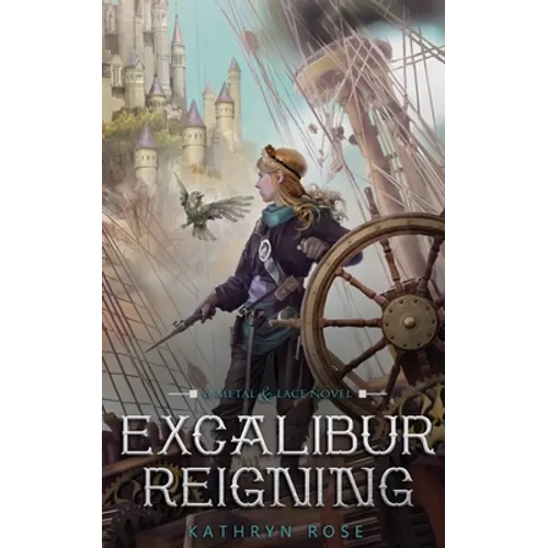 Excalibur Reigning: A Metal & Lace Novel
