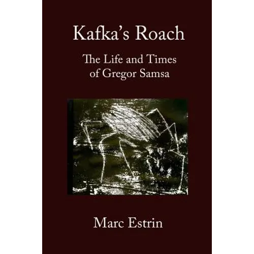 Kafka's Roach: The Life and Times of Gregor Samsa