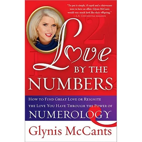 Love by the Numbers: How to Find Great Love or Reignite the Love You Have Through the Power of Numerology