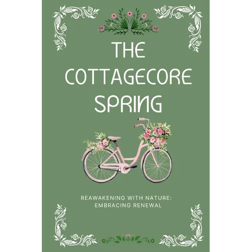 The Cottagecore Spring: Reawakening With Nature: Embracing Renewal