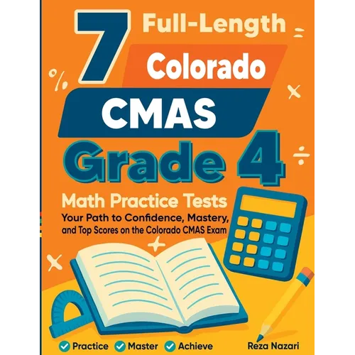 7 Full-Length Colorado CMAS Grade 4 Math Practice Tests: Your Path to Confidence, Mastery, and Top Scores on the Colorado CMAS Exam