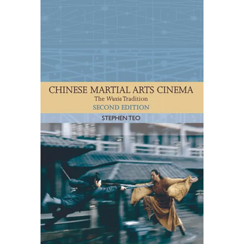 Chinese Martial Arts Cinema: The Wuxia Tradition
