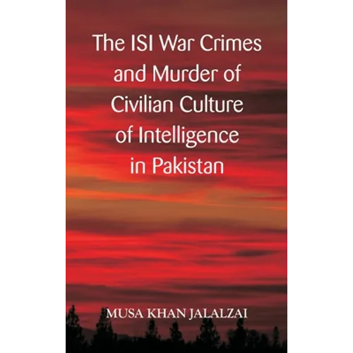 The ISI War Crimes and Murder of Civilian Culture of Intelligence in Pakistan
