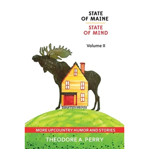 State of Maine, State of Mind Volume II: More Upcountry Humour and Stories: More Upcountry