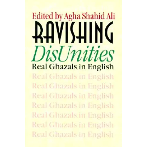 Ravishing DisUnities: Real Ghazals in English