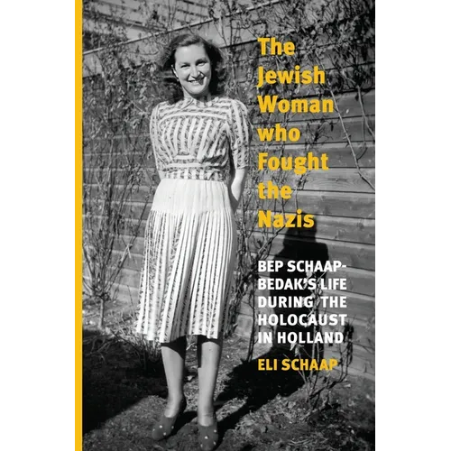 The Jewish Woman Who Fought the Nazis: Bep Schaap-Bedak's life during the Holocaust in Holland