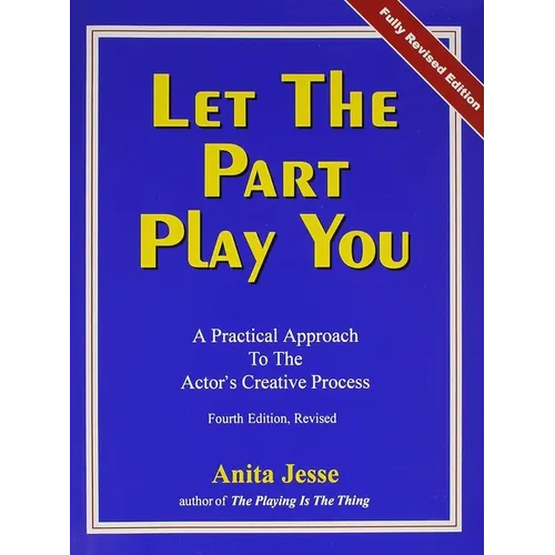 Let the Part Play You: A Practical Approach to the Actor's Creative Process