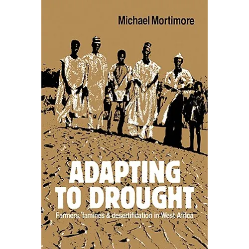 Adapting to Drought: Farmers, Famines and Desertification in West Africa