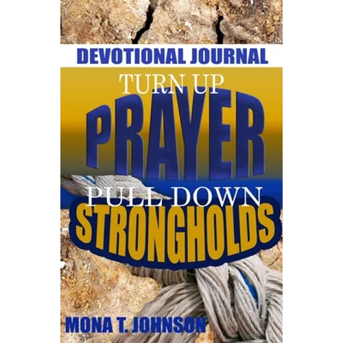 Turn Up Prayer Pull Down Strongholds Devotional