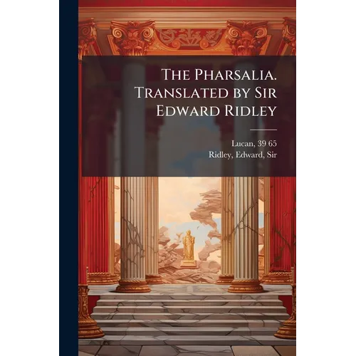 The Pharsalia. Translated by Sir Edward Ridley: 02