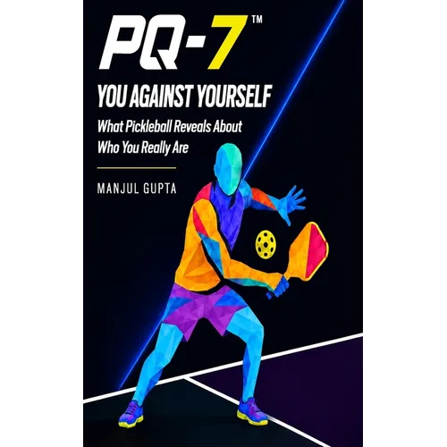 Pq-7: You Against Yourself: What Pickleball Reveals About Who You Really Are