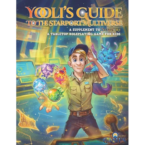 Yooli's Guide To The Starport Multiverse: A Supplement To Starport, A Tabletop Roleplaying Game For Kids