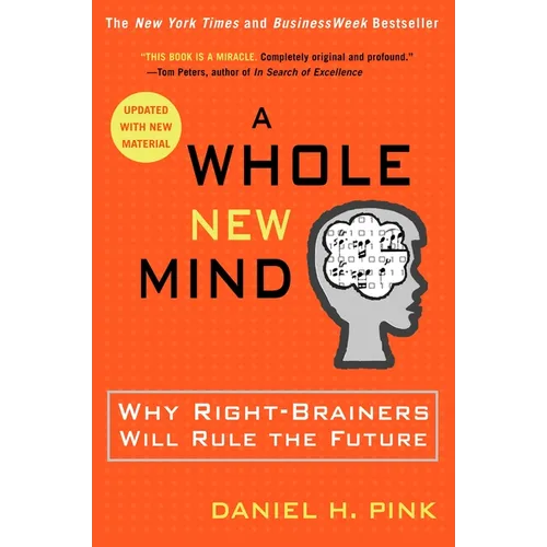 A Whole New Mind: Why Right-Brainers Will Rule the Future