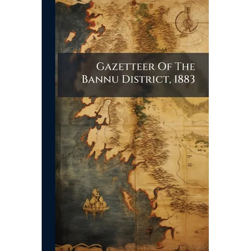 Gazetteer Of The Bannu District, 1883