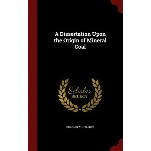 A Dissertation Upon the Origin of Mineral Coal