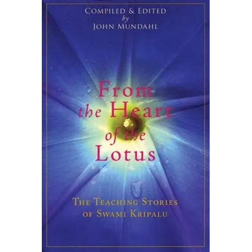 From the Heart of the Lotus: The Teaching Stories of Swami Kripalu