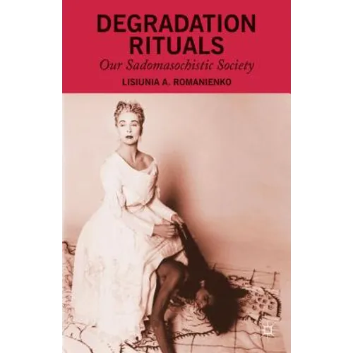 Degradation Rituals: Our Sadomasochistic Society