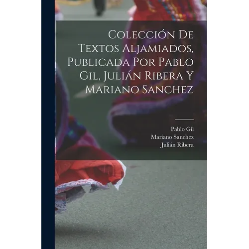 Colección de textos aljamiados, publicada por Pablo Gil, Julián Ribera y Mariano Sanchez