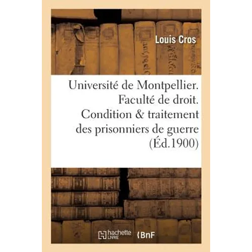 Université de Montpellier. Faculté de droit. Condition & traitement des prisonniers de guerre. Thèse