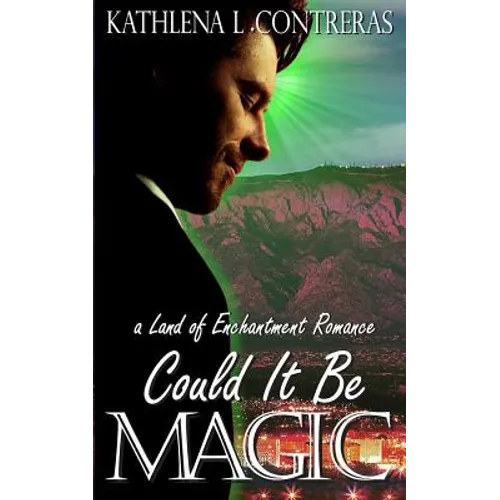 Could It Be Magic: A Land of Enchantment Romance