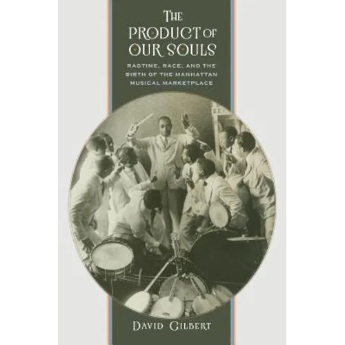 The Product of Our Souls: Ragtime, Race, and the Birth of the Manhattan Musical Marketplace