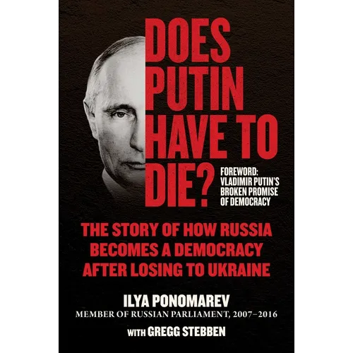 Does Putin Have to Die?: The Story of How Russia Becomes a Democracy After Losing to Ukraine