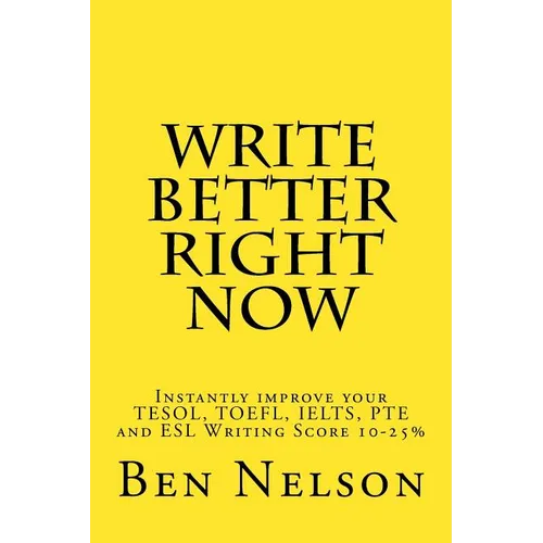 Write Better Right Now: An English Language Learner Guide to Academic Writing