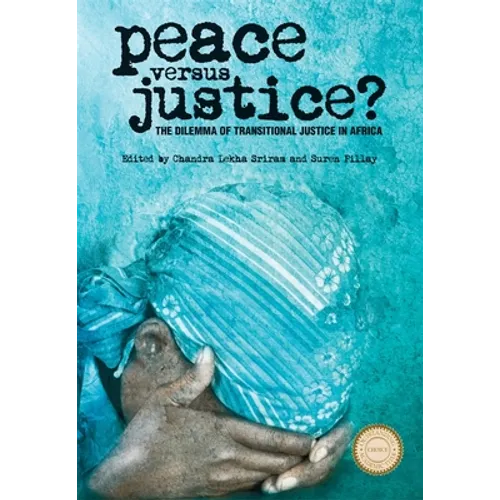 Peace Versus Justice?: The Dilemmas of Transitional Justice in Africa