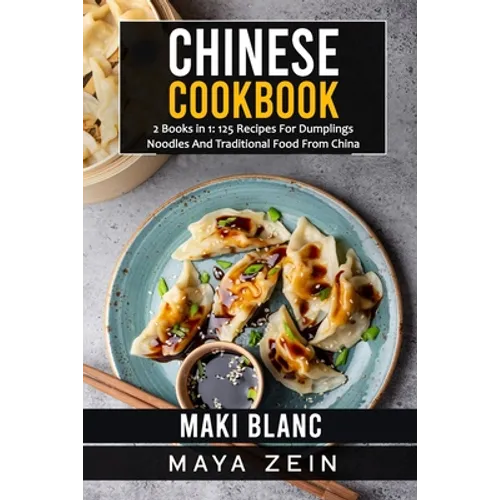 Chinese Cookbook: 2 Books in 1: 125 Recipes For Dumplings Noodles And Traditional Food From China