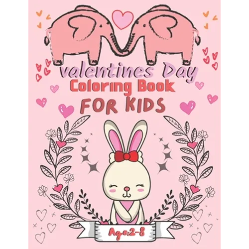 Valentine's Day Coloring Book for Kids Ages 2-8: For All Ages Boys And Girls, Pages with Cute Baby Animals, Cats, Bee, Birds, Dogs, Penguins and More