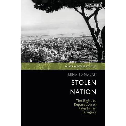 Stolen Nation: The Right to Reparation of Palestinian Refugees