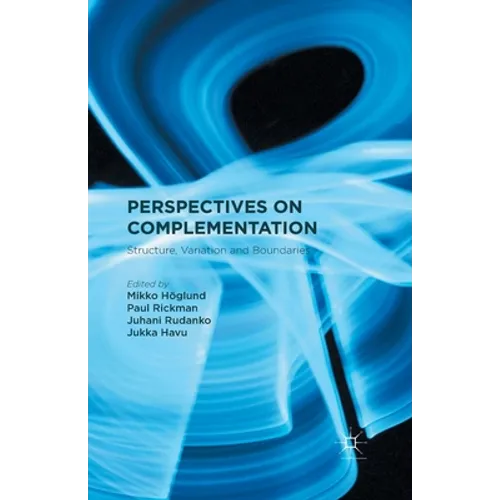 Perspectives on Complementation: Structure, Variation and Boundaries